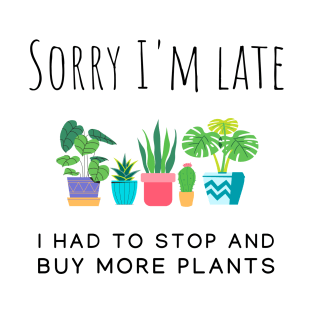 I had to stop and buy more plants T-Shirt