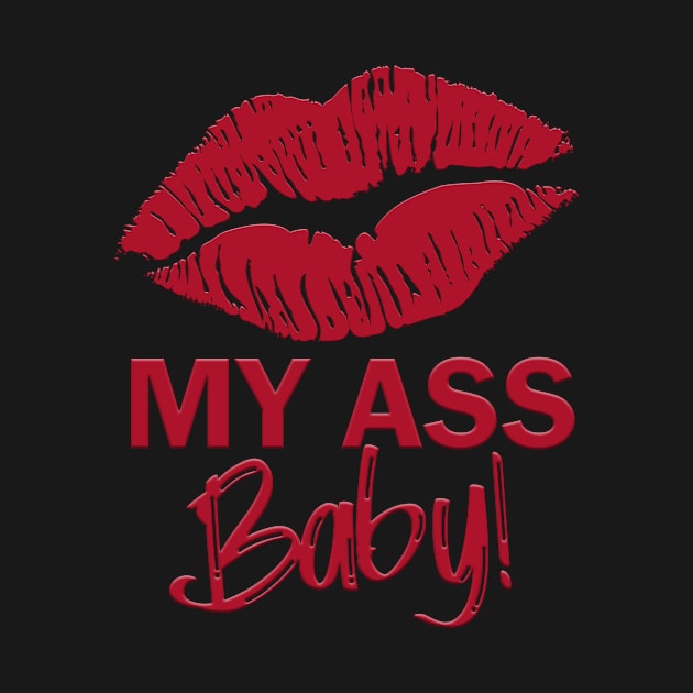 Kiss My Ass Baby Funny Bold Design by MADstudio47