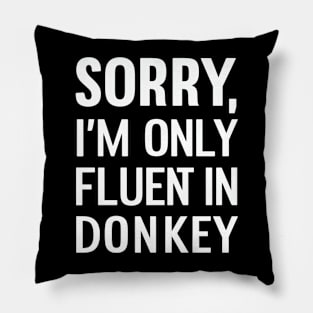 Sorry I'm only Fluent in Donkey Pillow