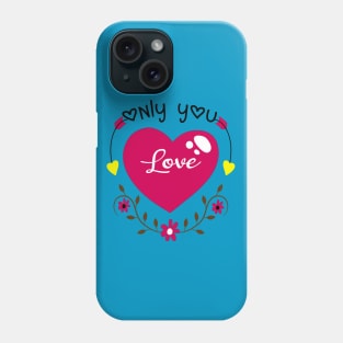 Only You Love Phone Case