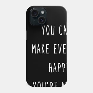 You Can't Make Everyone Happy. You're Not an Avocado. Phone Case