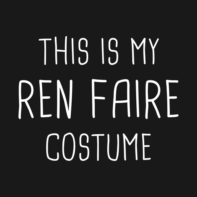 This Is My Ren Faire Costume by Wizardmode