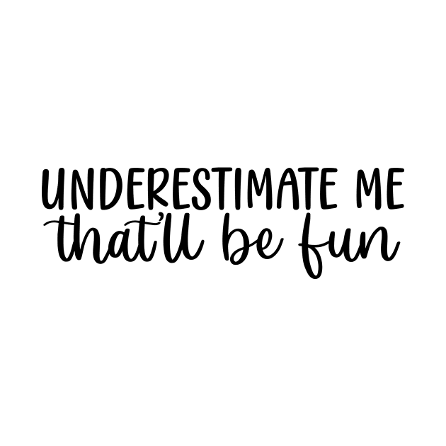 UNDERESTIMATE Me that'll be fun by The Wicker Moon