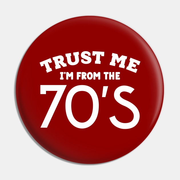 Trust Me, I'm From the 70s Pin by colorsplash