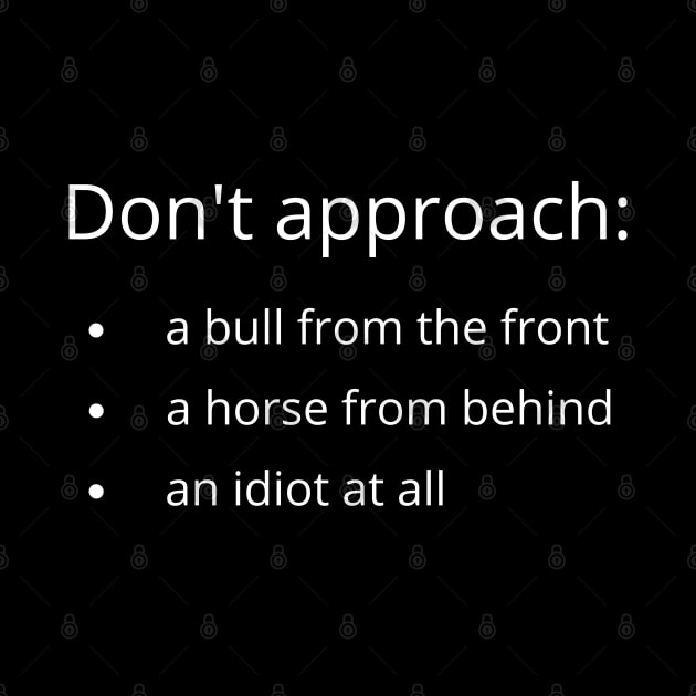 Dont approach: a bull from the front, a horse from behind, an idiot at all by UnCoverDesign