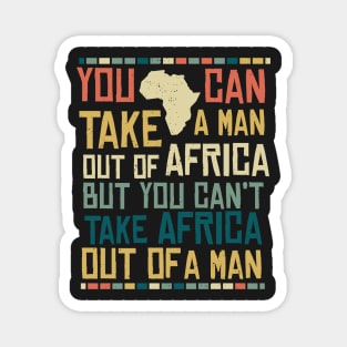 Can't Take Africa Out Of A Man Funny Patriotic African Magnet