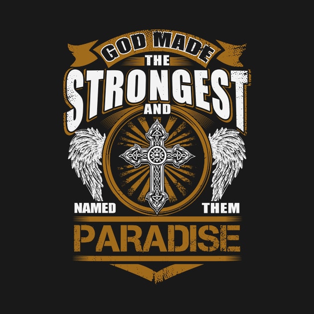 Paradise Name T Shirt - God Found Strongest And Named Them Paradise Gift Item by reelingduvet