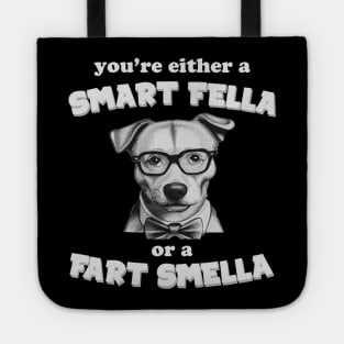 you're either a smart fella or a fart smella Tote