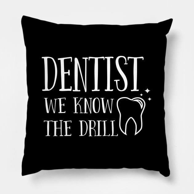 Dentist - Dentist We Know The Drill Pillow by Kudostees