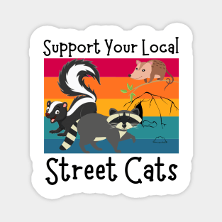 Support Your Local Street Cats, Funny Opossum, Skunk And Raccoon Lover Magnet