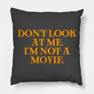 dont look at me im not a movie orange Pillow