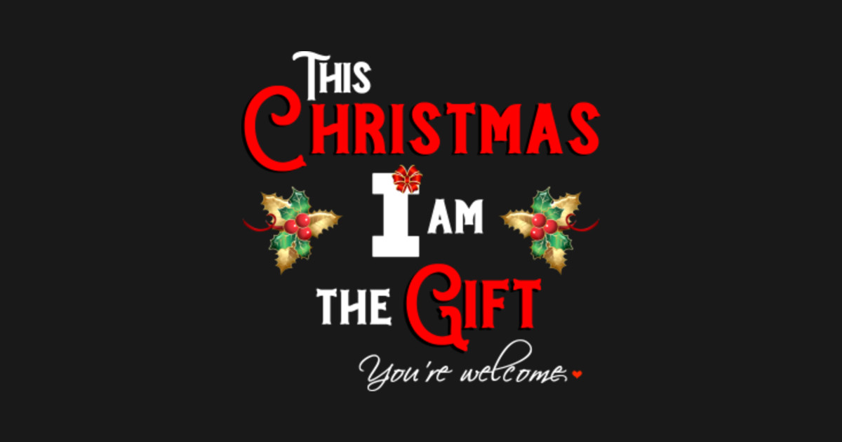 This Christmas I am The Gift - Funny Christmas Quotes - Sticker | TeePublic