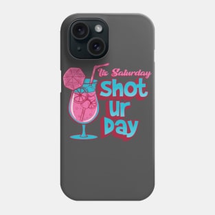 Its Saturday Shoturday Phone Case