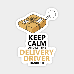 Keep Calm And Let The Delivery Driver Handle It Magnet