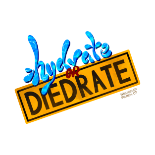 Hydrate or Diedrate T-Shirt