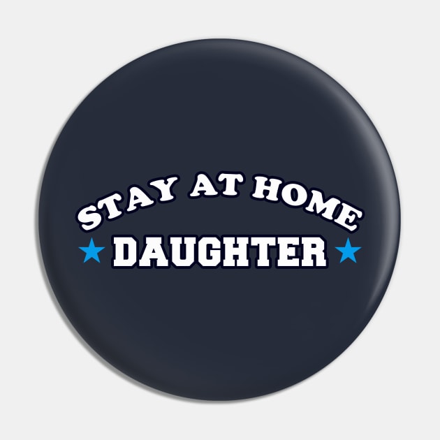 Stay At Home Daughter Pin by dumbshirts