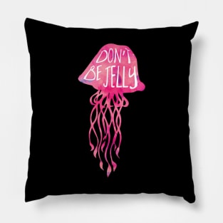 Don't be JELLY - funny pun design Pillow