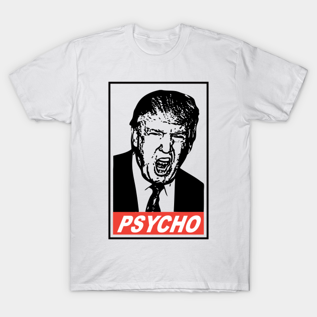 Discover Donald Trump "Psycho" - Donald Trump President - T-Shirt