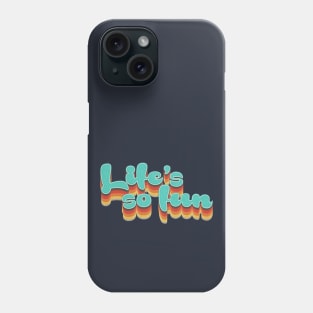 Life's so fun Phone Case