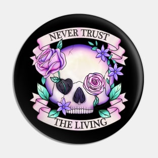 Never trust the living, floral skull design Pin