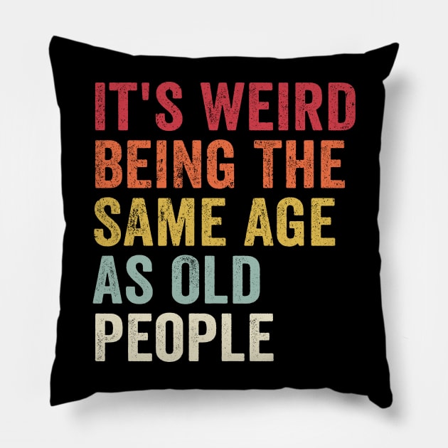 It's Weird Being The Same Age As Old People Rainbow Pillow by GuuuExperience