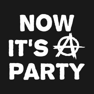 Now It's A Party Anarchy T-Shirt