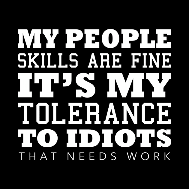 My People Skills Are Fine It s My Tolerance by ArchmalDesign