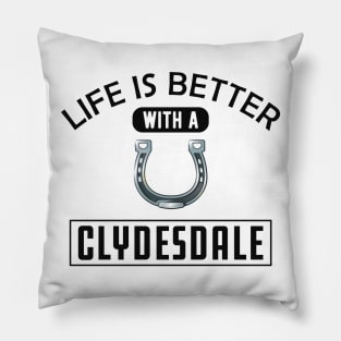 Clydesdale Horse - Life is better with a clydesdale Pillow