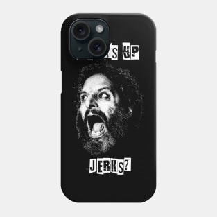 What's Up Jerks Phone Case