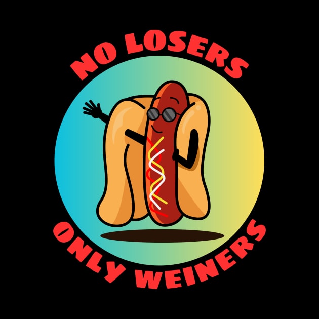 No Losers Only Wieners | Cute Hot Dog Pun by Allthingspunny