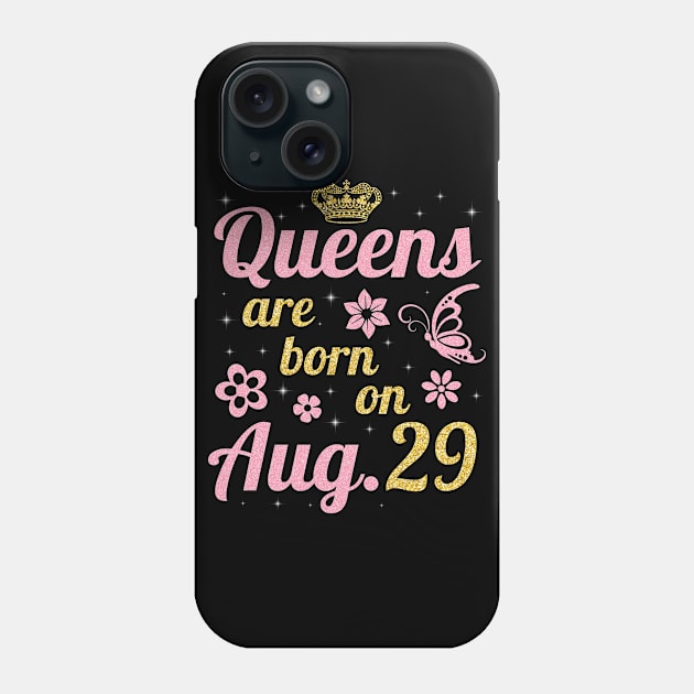 Queens Are Born On August 29 Happy Birthday To Me You Nana Mommy Sister Wife Daughter Phone Case by joandraelliot