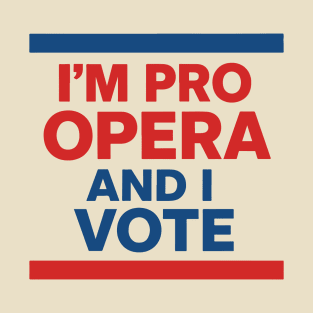 I'M PRO OPERA AND I VOTE T-Shirt