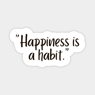 Happiness is a habit Magnet