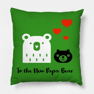 To The New Papa Bear Pillow