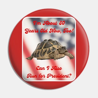 I'm about 80 ... Too! Can I Also Run for President? Pin