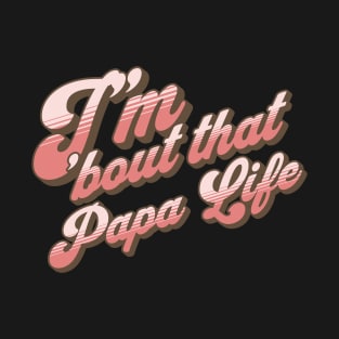 I'm About That Papa Life T-Shirt