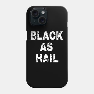 Black as hail Phone Case