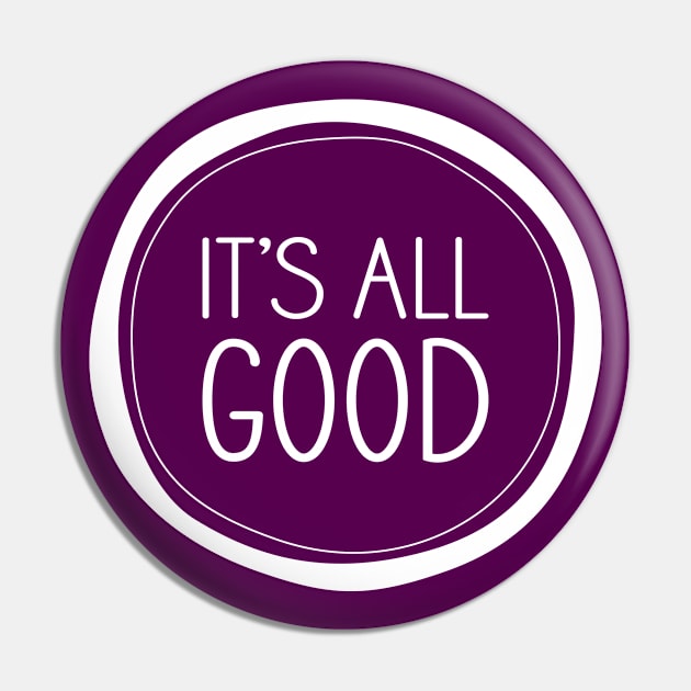 It's All Good Pin by amyvanmeter