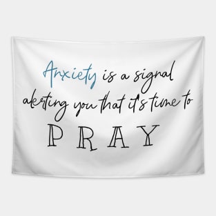 Anxiety is a signal alerting you that it's time to pray Tapestry