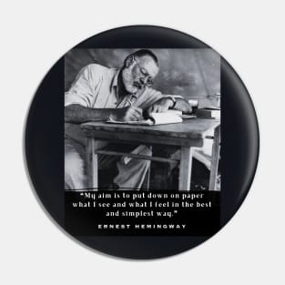 Ernest Hemingway portrait and  quote: My aim is to put down on paper... Pin