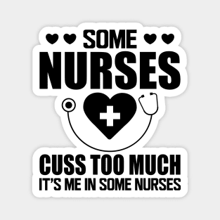 Nurse - Some nurses cuss too much it's me in some nurses Magnet