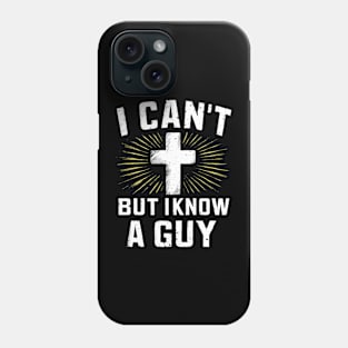 I Can't But I Know A Guy Cross Phone Case