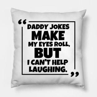 Daddy jokes make my eyes roll, but i can't help laughing. Pillow