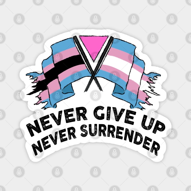 NEVER GIVE UP NEVER SURRENDER (TRANS RIGHTS) Magnet by remerasnerds