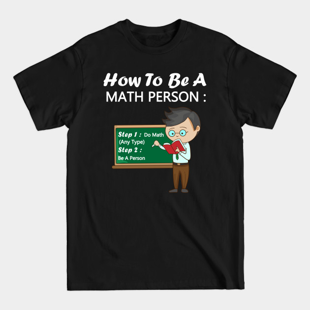 Discover How To Be A Math Person teacher gifts - Math Teachers Gifts - T-Shirt