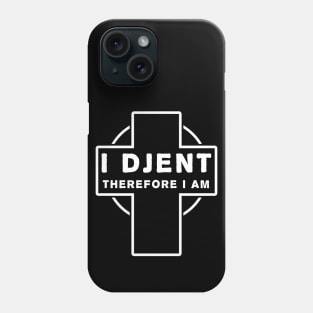 I Djent Therefore I am Phone Case