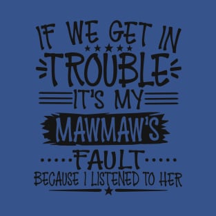 If We Get In Trouble It's My Mawmaw's Fault T-Shirt