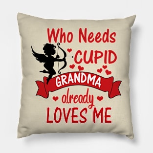 Funny Valentines Day Shirts for Kids -Who Needs Cupid, Grandma Loves Me Pillow