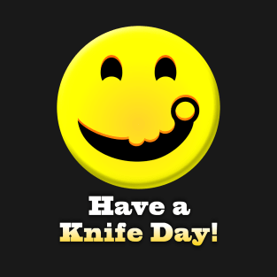 Have a Knife Day T-Shirt