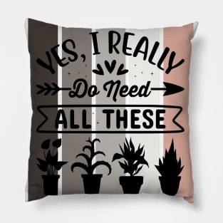 Yes, I really do need all these Plants Pillow